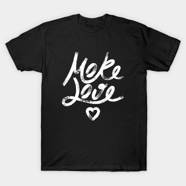 More Love. Hand drawn lettering (White version) T-Shirt by lents
